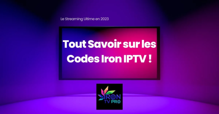 Le Streaming Ultime en 2023 : Tout Savoir sur les Codes Iron IPTV !